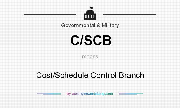 What does C/SCB mean? It stands for Cost/Schedule Control Branch