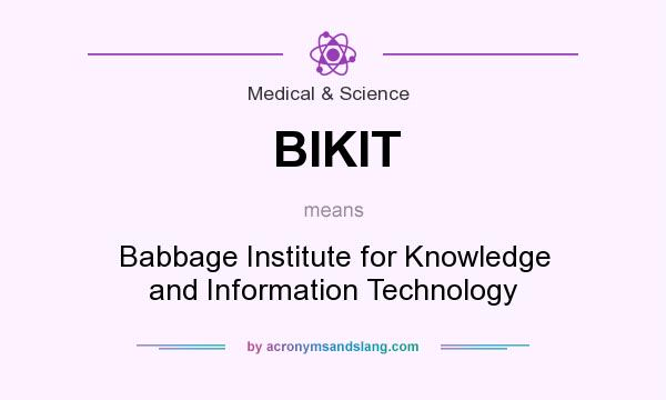 What does BIKIT mean? It stands for Babbage Institute for Knowledge and Information Technology