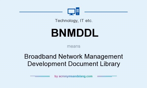 What does BNMDDL mean? It stands for Broadband Network Management Development Document Library