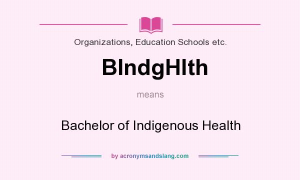 What does BIndgHlth mean? It stands for Bachelor of Indigenous Health