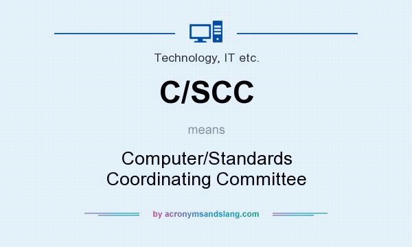 What does C/SCC mean? It stands for Computer/Standards Coordinating Committee