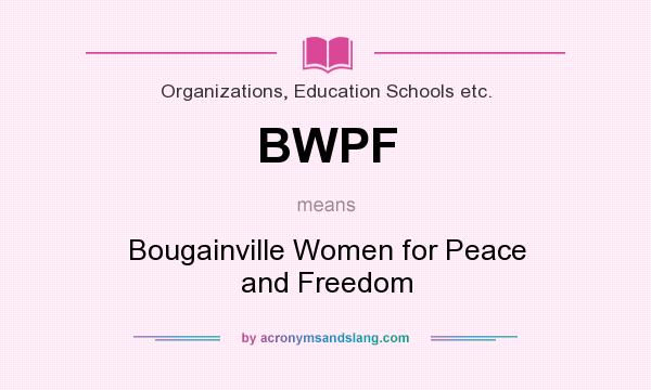 What does BWPF mean? It stands for Bougainville Women for Peace and Freedom