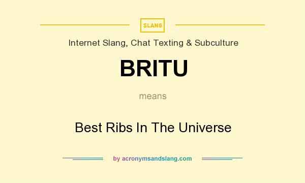 What does BRITU mean? It stands for Best Ribs In The Universe