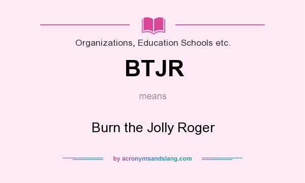 What does BTJR mean? It stands for Burn the Jolly Roger