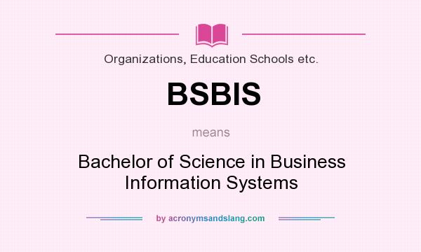 What does BSBIS mean? It stands for Bachelor of Science in Business Information Systems