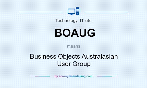 What does BOAUG mean? It stands for Business Objects Australasian User Group