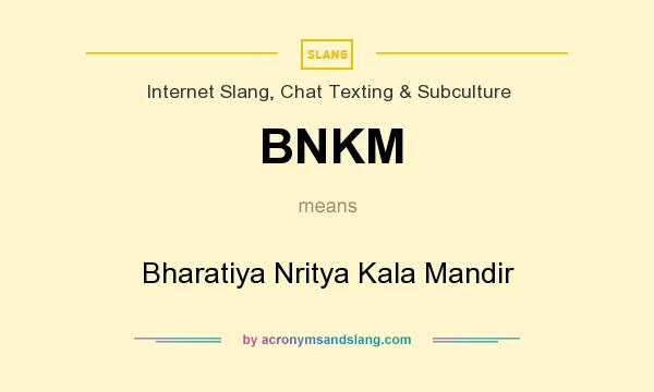 What does BNKM mean? It stands for Bharatiya Nritya Kala Mandir
