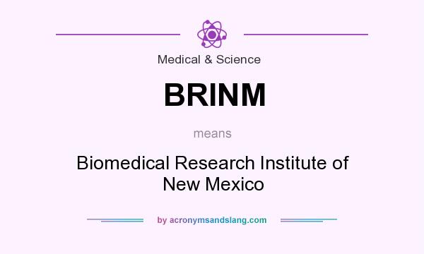 What does BRINM mean? It stands for Biomedical Research Institute of New Mexico
