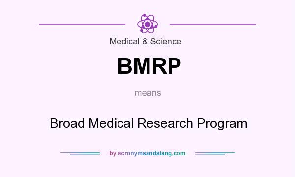 What does BMRP mean? It stands for Broad Medical Research Program