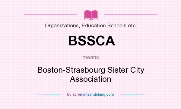What does BSSCA mean? It stands for Boston-Strasbourg Sister City Association