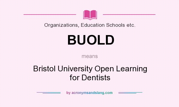 What does BUOLD mean? It stands for Bristol University Open Learning for Dentists