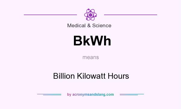 What does BkWh mean? It stands for Billion Kilowatt Hours