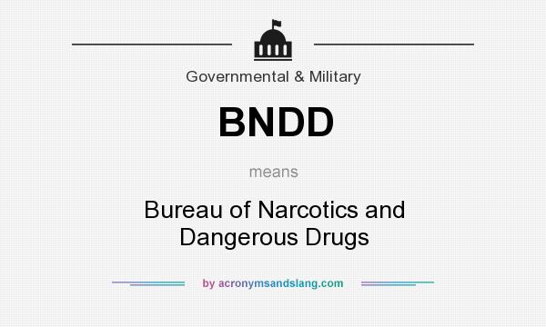 What does BNDD mean? It stands for Bureau of Narcotics and Dangerous Drugs