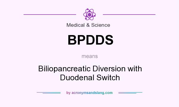 What does BPDDS mean? It stands for Biliopancreatic Diversion with Duodenal Switch