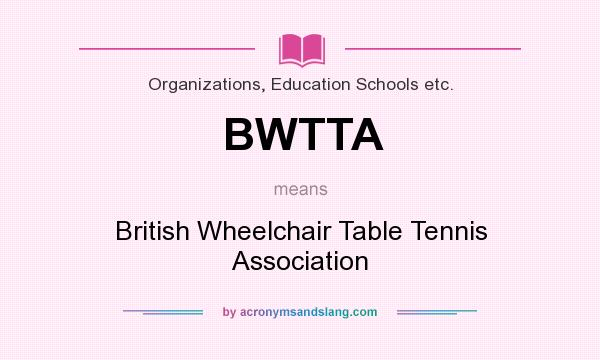 What does BWTTA mean? It stands for British Wheelchair Table Tennis Association