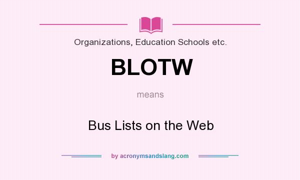 What does BLOTW mean? It stands for Bus Lists on the Web
