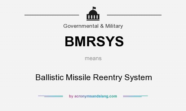 What does BMRSYS mean? It stands for Ballistic Missile Reentry System