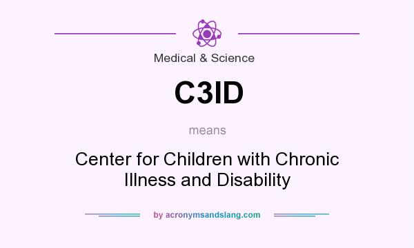 What does C3ID mean? It stands for Center for Children with Chronic Illness and Disability