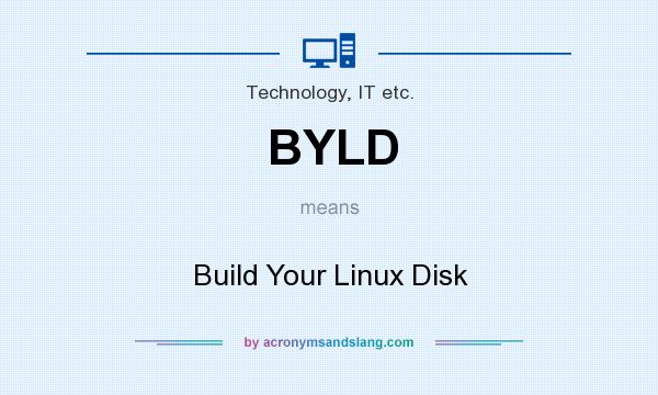 What does BYLD mean? It stands for Build Your Linux Disk