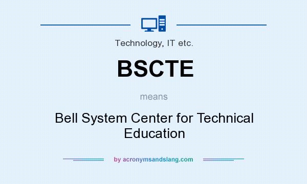 What does BSCTE mean? It stands for Bell System Center for Technical Education