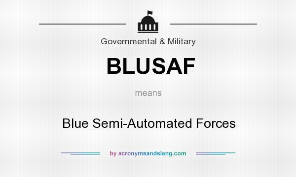 What does BLUSAF mean? It stands for Blue Semi-Automated Forces