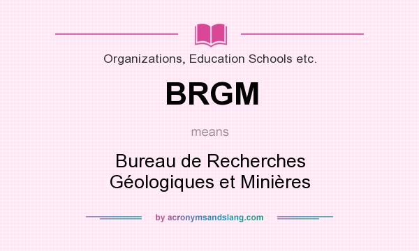 What does BRGM mean? It stands for Bureau de Recherches Géologiques et Minières