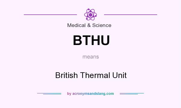 What does BTHU mean? It stands for British Thermal Unit