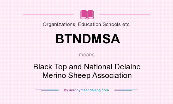 What does BTNDMSA mean? It stands for Black Top and National Delaine Merino Sheep Association