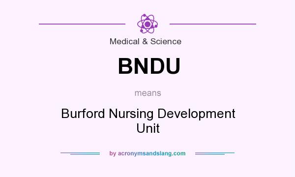 What does BNDU mean? It stands for Burford Nursing Development Unit