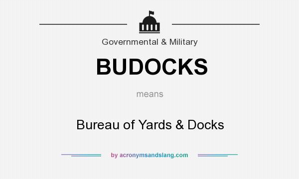 What does BUDOCKS mean? It stands for Bureau of Yards & Docks