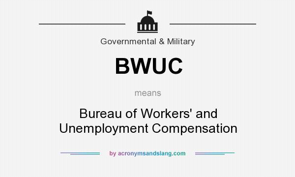 What does BWUC mean? It stands for Bureau of Workers` and Unemployment Compensation