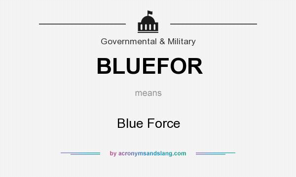What does BLUEFOR mean? It stands for Blue Force