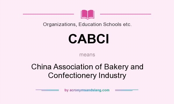 What does CABCI mean? It stands for China Association of Bakery and Confectionery Industry