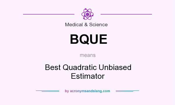 What does BQUE mean? It stands for Best Quadratic Unbiased Estimator