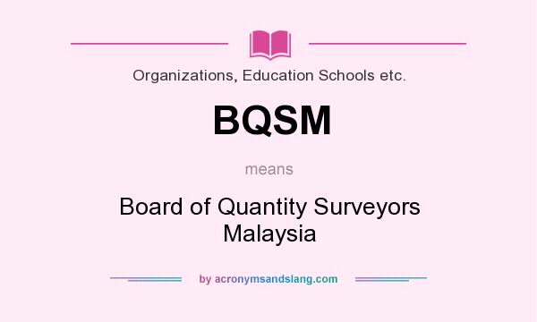 What does BQSM mean? It stands for Board of Quantity Surveyors Malaysia