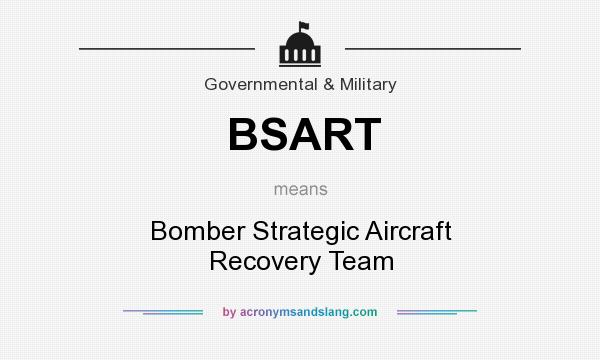 What does BSART mean? It stands for Bomber Strategic Aircraft Recovery Team