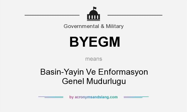 What does BYEGM mean? It stands for Basin-Yayin Ve Enformasyon Genel Mudurlugu