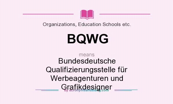What does BQWG mean? It stands for Bundesdeutsche Qualifizierungsstelle für Werbeagenturen und Grafikdesigner