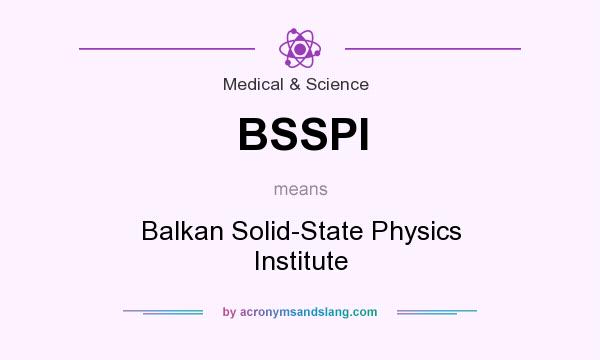 What does BSSPI mean? It stands for Balkan Solid-State Physics Institute
