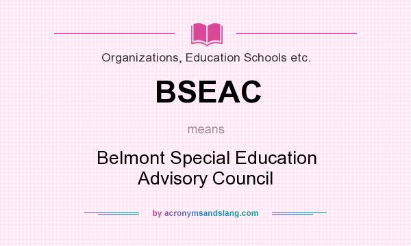 What does BSEAC mean? It stands for Belmont Special Education Advisory Council