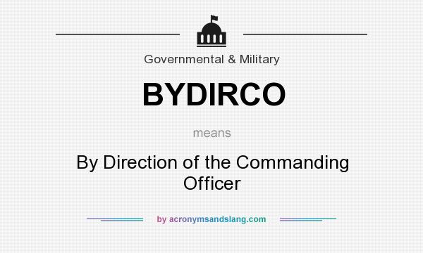 What does BYDIRCO mean? It stands for By Direction of the Commanding Officer