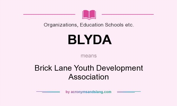 What does BLYDA mean? It stands for Brick Lane Youth Development Association