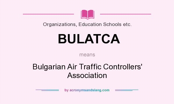 What does BULATCA mean? It stands for Bulgarian Air Traffic Controllers` Association