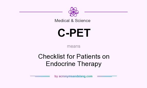 What does C-PET mean? It stands for Checklist for Patients on Endocrine Therapy