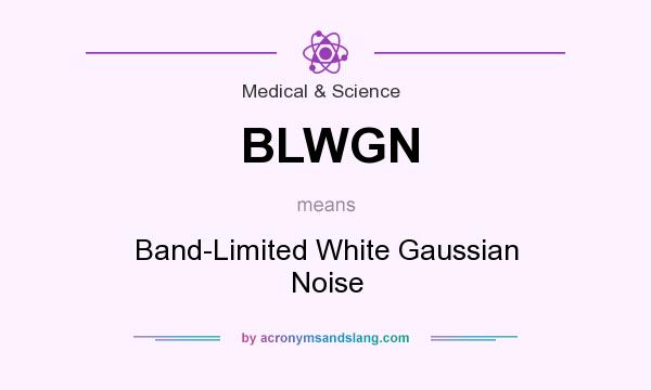 What does BLWGN mean? It stands for Band-Limited White Gaussian Noise