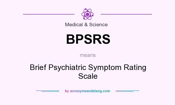 What does BPSRS mean? It stands for Brief Psychiatric Symptom Rating Scale