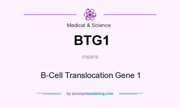 What does BTG1 mean? It stands for B-Cell Translocation Gene 1