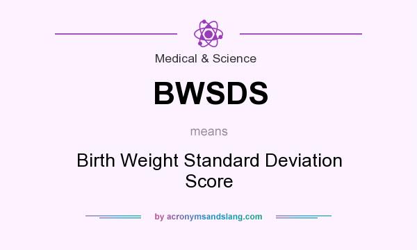 What does BWSDS mean? It stands for Birth Weight Standard Deviation Score