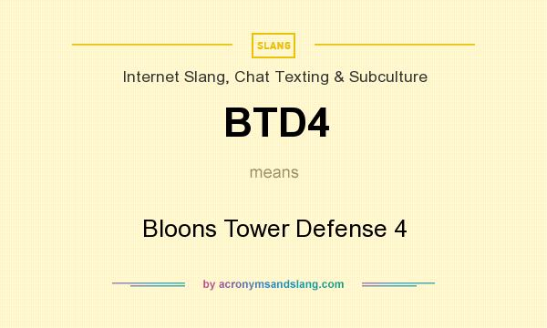What does BTD4 mean? It stands for Bloons Tower Defense 4