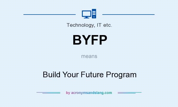 What does BYFP mean? It stands for Build Your Future Program